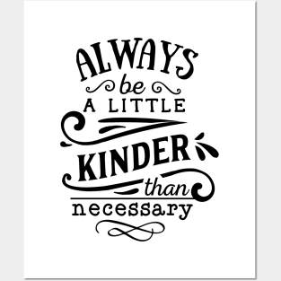 Always be a little Kinder than necessary Posters and Art